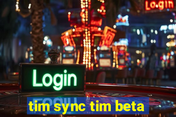 tim sync tim beta